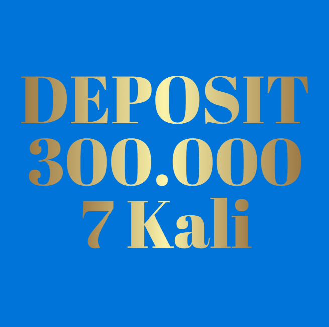 DEPOSIT 300K 7 KALI