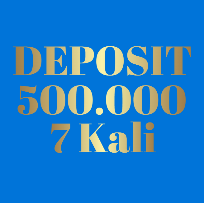 DEPOSIT 500K 7 KALI